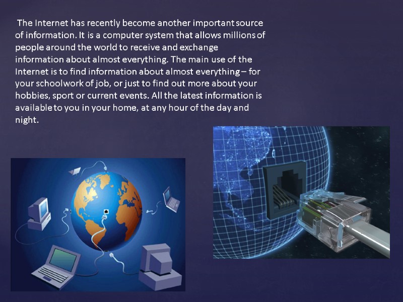 The Internet has recently become another important source of information. It is a computer